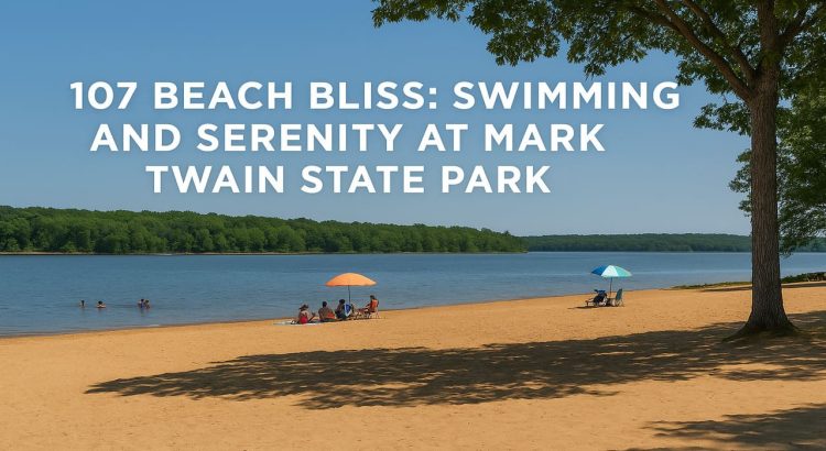 107 Beach Bliss Swimming and Serenity at Mark Twain State Park