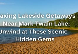 Relaxing Lakeside Getaways Near Mark Twain Lake Unwind at These Scenic Hidden Gems